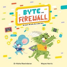 Byte and Firewall: Be Smart. Be Safe. Be a Cyber Hero! by Dr Nisha Rawindaran Pa