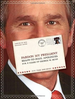 PARDON MY PRESIDENT: FOLD-AND-MAIL APOLOGIES FOR 8 YEARS By Seth Grahame-smith