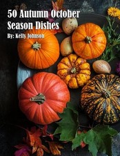 50 Autumn Gourmet Dishes by Kelly Johnson Paperback Book