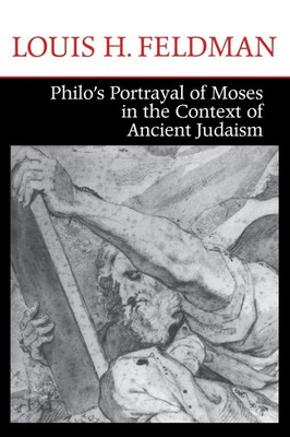 Louis H. Feldman | Philo's Portrayal of Moses in the Context of Ancient Judaism