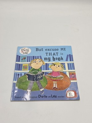 Charlie & Lola But Excuse Me That Is My Book