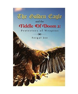 The Golden Eagle and the Fiddle of Doom 2: Protectors of Weapons: Protectors of 