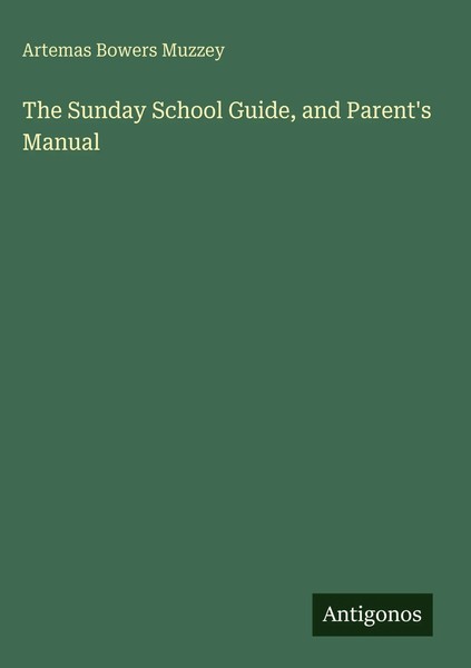 Artemas Bowers Muzzey | The Sunday School Guide, And Parent's Manual | Buch-image