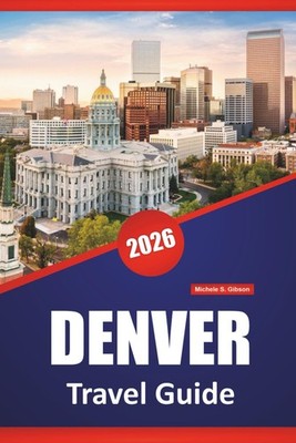 DENVER TRAVEL GUIDE 2026: Explore Colorado s Must-See Destinations, Top Things t
