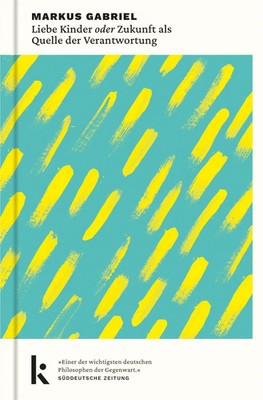 Liebe Kinder oder Zukunft als Quelle der Verantwortung | Markus Gabriel | Buch