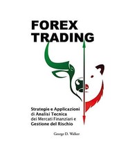 Forex Trading. Strategie E Applicazioni Di Analisi Tecnica Dei Mercati Finanziar