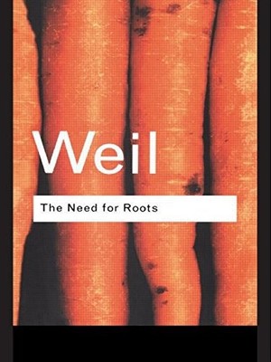 THE NEED FOR ROOTS: PRELUDE TO A DECLARATION OF DUTIES By Simone Weil & T S VG