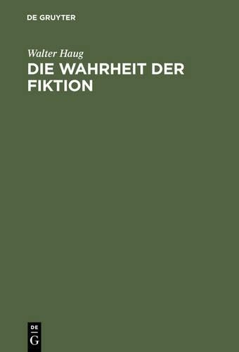 Walter Haug Die Wahrheit der Fiktion (Hardback)