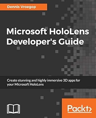 Microsoft HoloLens Developers Guide: A Complete Guide to HoloLens Application De