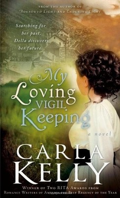 MY LOVING VIGIL KEEPING By Carla Kelly **BRAND NEW**