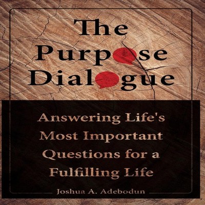 The Purpose Dialogue Answering Life's Most Important Questions fo