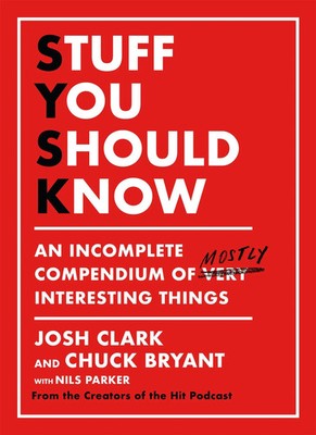 Stuff You Should Know | An Incomplete Compendium of Mostly Interesting Things