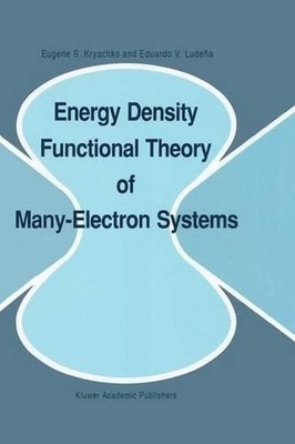 Energy Density Functional Theory of Many-Electron Systems by Eugene S. Kryachko