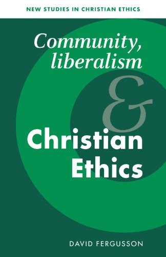 Community, Liberalism and Christian Ethics (New Studies in Christian Ethics) By