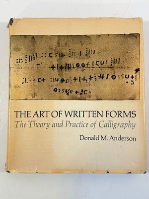The Art of Written Forms Theory and Practice of Calligraphy Donald M Anderson 