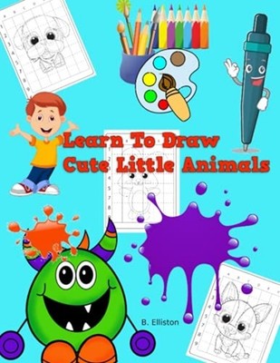 Learn to Draw Cute Little Animals -  NEW B Elliston 2021