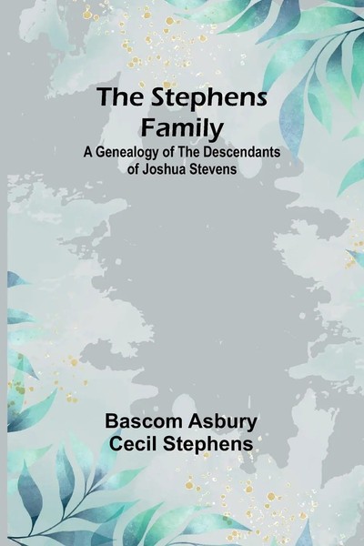 The Stephens Family A Genealogy Of The Descendants Of Joshua Stevens Stephens-image