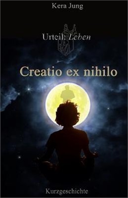 Creatio ex nihilo: Urteil: Leben! (Paperback or Softback)
