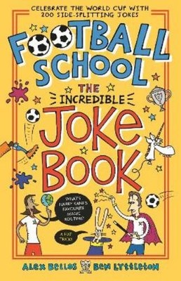 Ben Lyttleton Alex Bellos Football School: The Incredible Joke Book (Paperback)