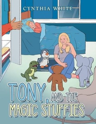 Tony, and the Magic Stuffies by Cynthia White Paperback Book