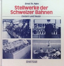 Ernst Palm Stellwerke der Schweizer Bahnen: Gestern und heute