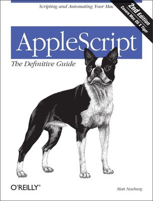 AppleScript: The Definitive Guide, 2nd Edition by Matt Neuburg