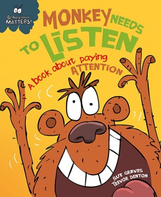 Monkey Needs to Listen Behaviour Matters - A book about paying attention New