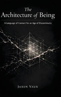 The Architecture of Being: A Language of Contact for an Age of Discontinuity by 
