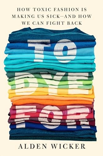 To Dye For : How Toxic Fashion Is Making Us Sick - And How We Can Fight Back Alden Wicker - Image 7