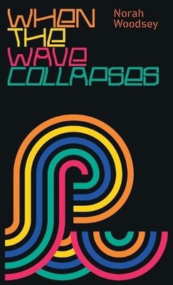 Norah Woodsey When the Wave Collapses (Paperback) Wave Function