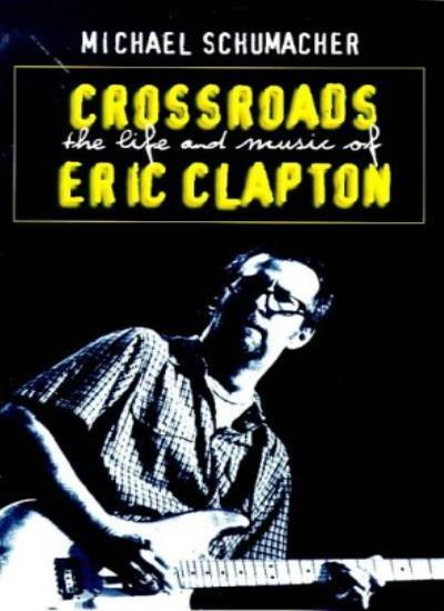 Crossroads : the life and music of Eric Clapton By Schumacher, M
