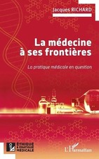 La mdecine ses frontires: La pratique m?dicale en question by Jacques Richard (F