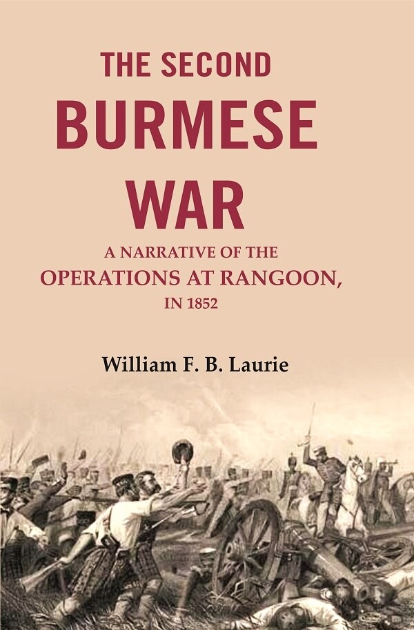 The second Burmese war: A narrative of the operations at Rangoon, in [Hardcover]