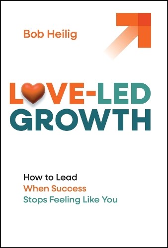 Love-Led Growth: How to Lead When Success Stops Feeling Like You - Image 3