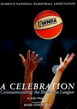 WNBA : A Celebration : Commemorating the Birth of a League by Kelly Whiteside