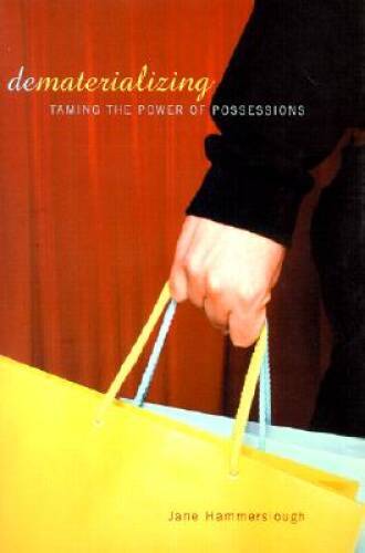 Dematerializing: Taming The Power Of Possessions - Hardcover - GOOD