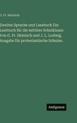 Zweites Sprache und Lesebuch Ein Lesebuch fr die mittlere Schulklasse. Von G. Fr