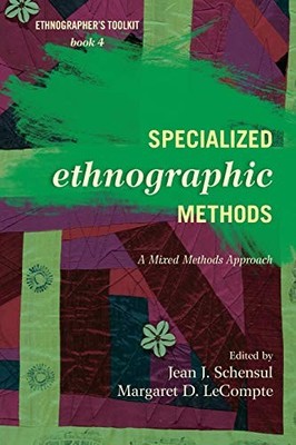 SPECIALIZED ETHNOGRAPHIC METHODS: A MIXED METHODS APPROACH By Schensul Institute