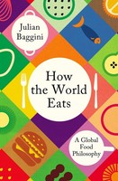 How The World Eats Julian Baggini