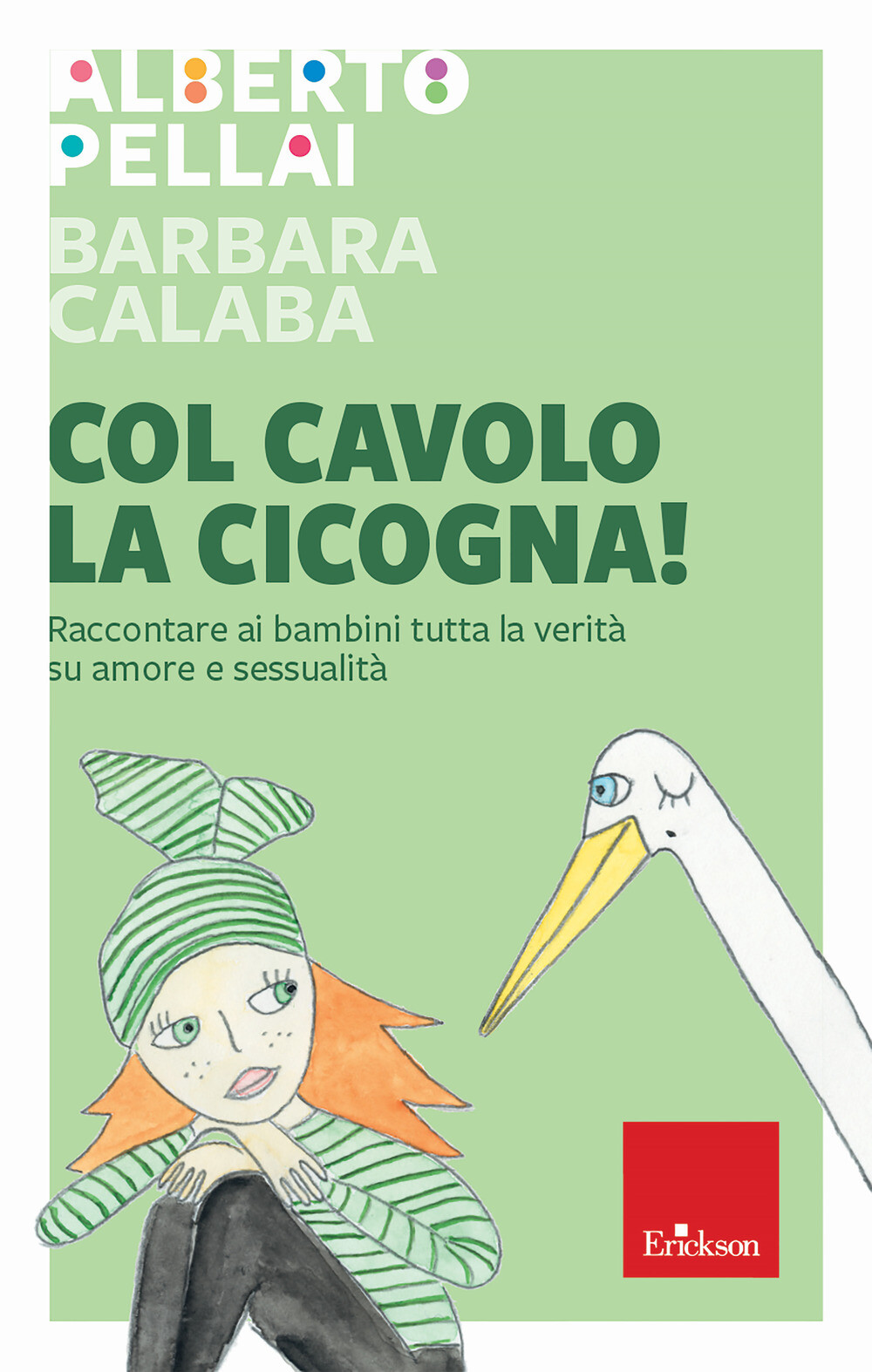 Libri Alberto Pellai / Barbara Calaba - Col Cavolo La Cicogna! Raccontare Ai Bam
