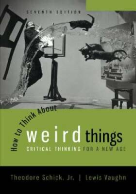 How to Think About Weird Things: Critical Thinking for a New Age (Philoso - GOOD