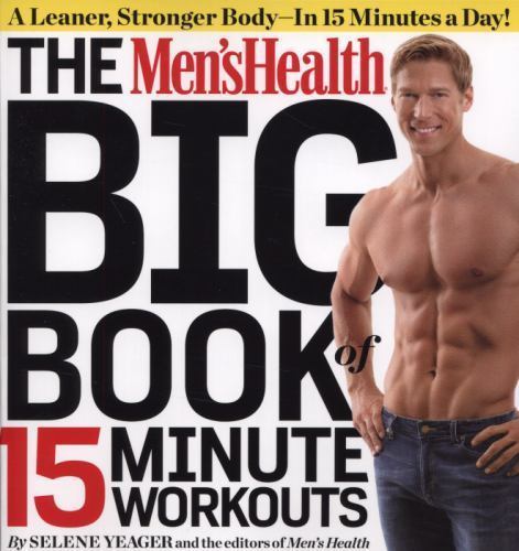 The Men's Health Big Book of 15-Minute Workouts: A Leaner, Stronger Body