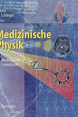 Medizinische Physik 3 : Medizinische Laserphysik, Hardcover by Bille, Josef F...