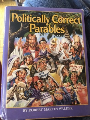 POLITICALLY CORRECT PARABLES. Robert M. Walker. Hardcover. Jacket.