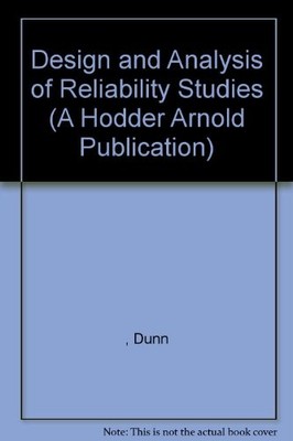 DESIGN AND ANALYSIS OF RELIABILITY STUDIES: THE By Graham Dunn - Hardcover *VG+*