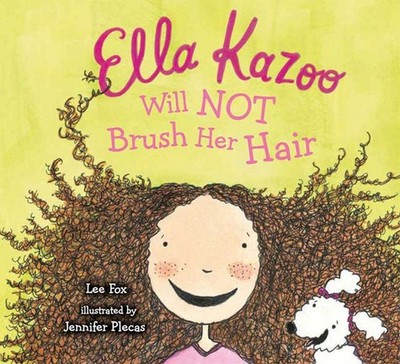 Ella Kazoo Will Not Brush Her Hair - library Fox, Lee|Plecas, Jennifer