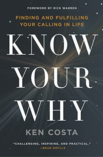 Know Your Why : Finding and Fulfilling Your Calling in Life-Ken