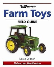 Warman's Farm Toys Field Guide: Values And Identification by Karen O'Brien