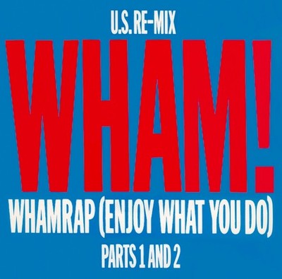 Wham! - Wham Rap (Enjoy What You Do) (U.S. Re-Mix Parts 1 And 2) 7 Inch Vinyl...