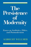 The Persistence Of Modernity | Essays On Aesthetics, Ethics, And Postmodernism
